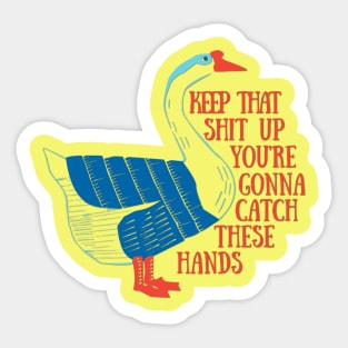 Catch These Hands Goose Sticker